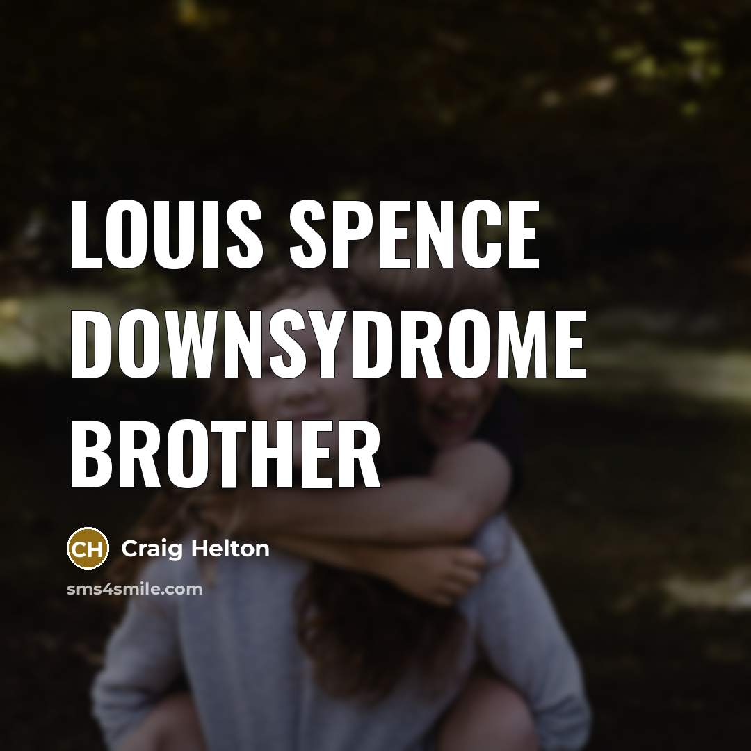 “Louis spence downsydrome brother” quote by Craig Helton