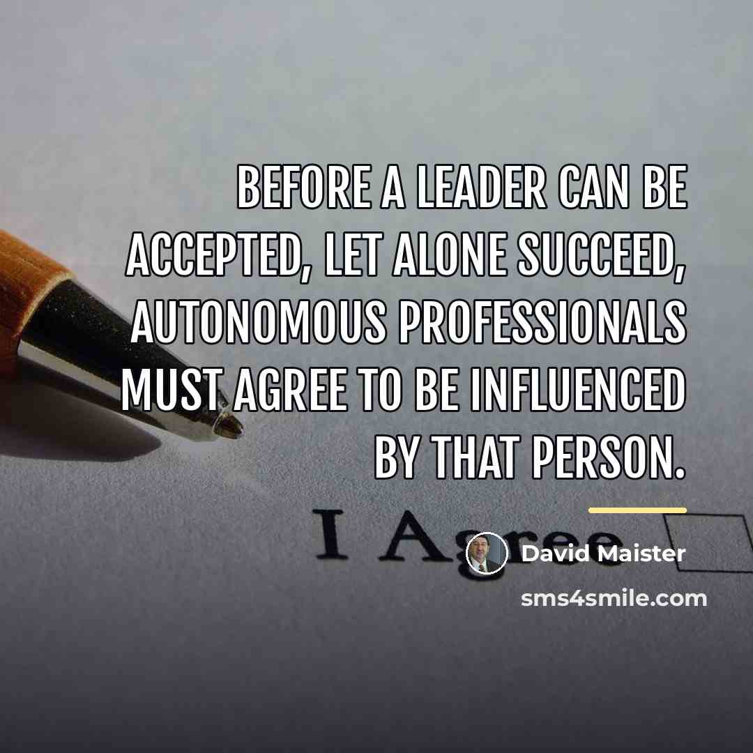 “Before a leader can be accepted, let alone succeed, autonomous…” quote by David Maister