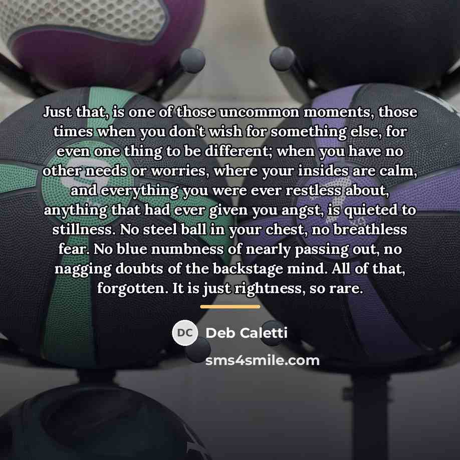 “Just that, is one of those uncommon moments, those times…” quote by Deb Caletti