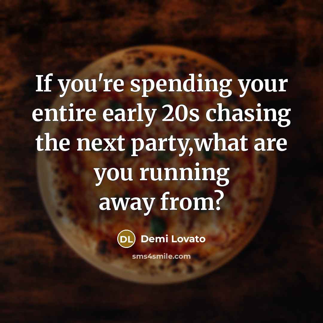 “If you're spending your entire early 20s chasing the next…” quote by Demi Lovato