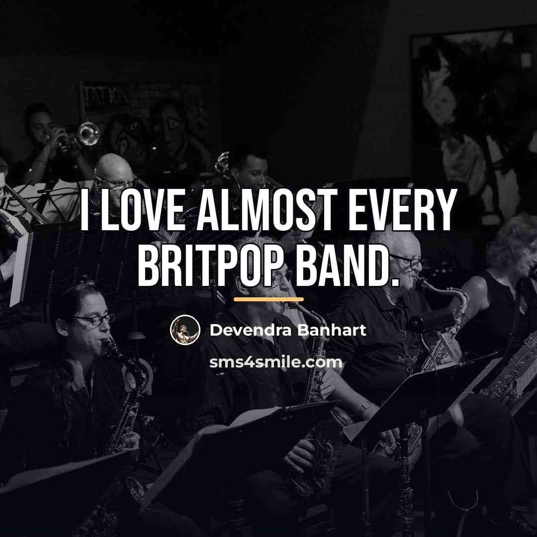 “I love almost every Britpop band.…” quote by Devendra Banhart
