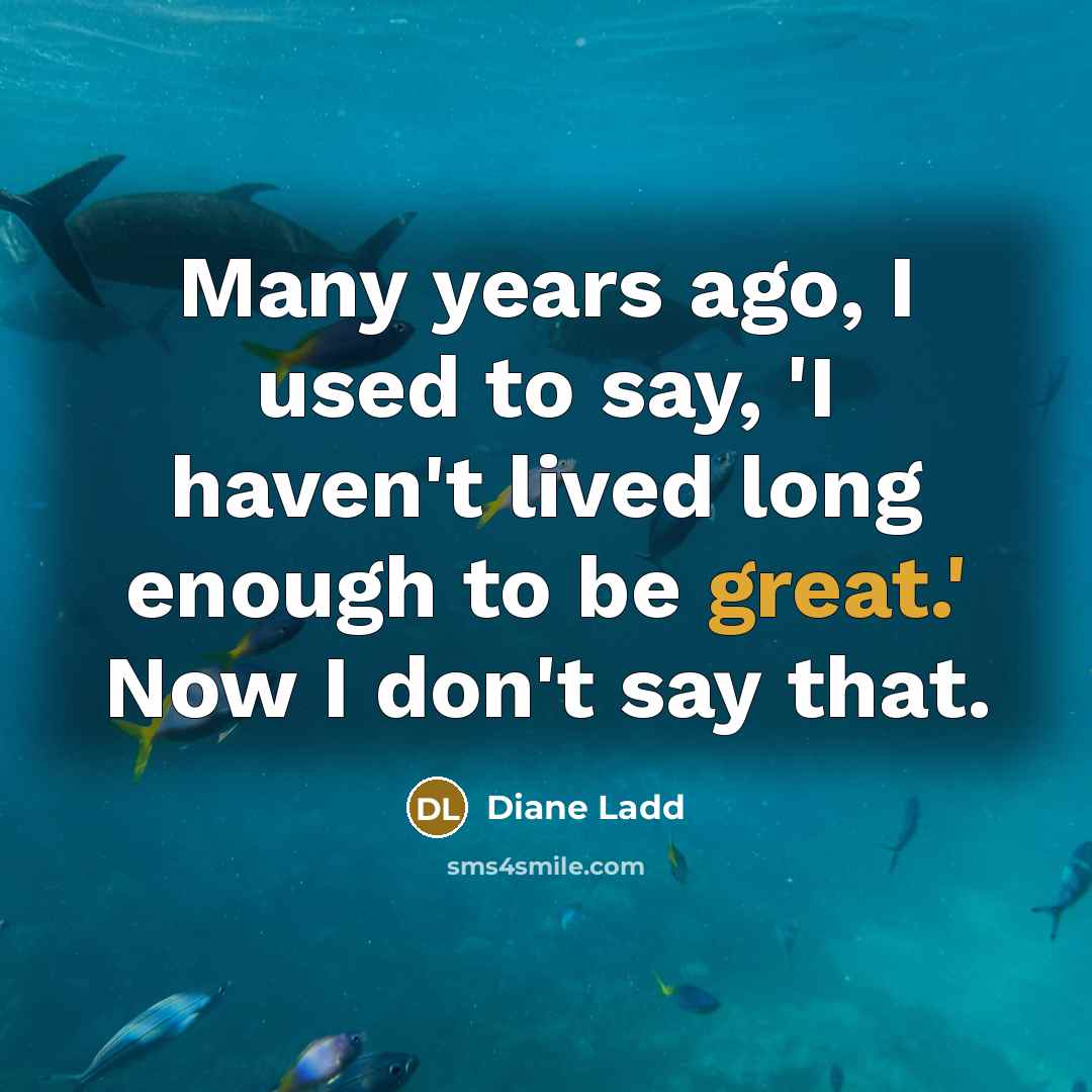 “Many years ago, I used to say, 'I haven't lived…” quote by Diane Ladd
