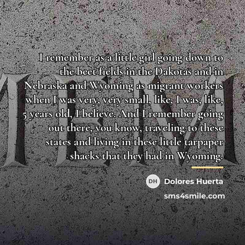 “I remember as a little girl going down to the…” quote by Dolores Huerta
