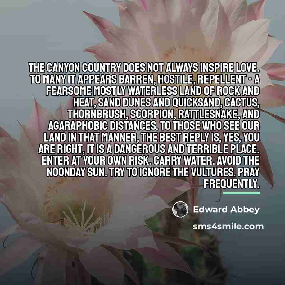 “The canyon country does not always inspire love. To many…” quote by Edward Abbey
