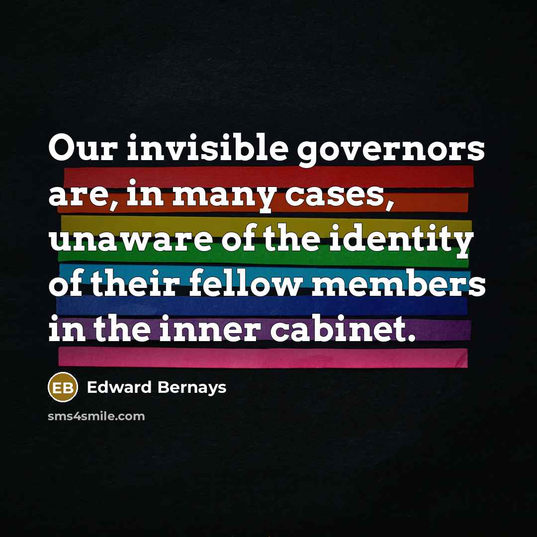 “Our invisible governors are, in many cases, unaware of the…” quote by Edward Bernays
