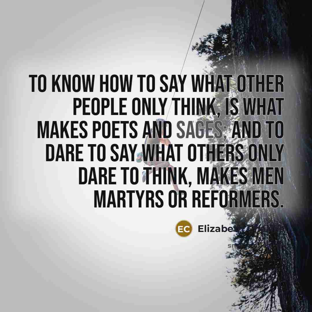 “To know how to say what other people only think,…” quote by Elizabeth Charles