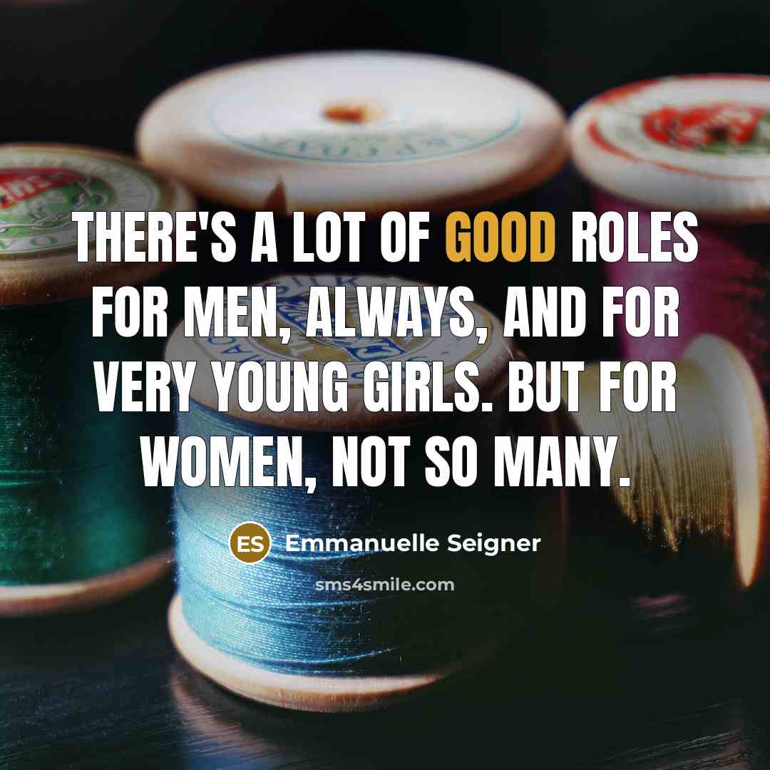 “There's a lot of good roles for men, always, and…” quote by Emmanuelle Seigner