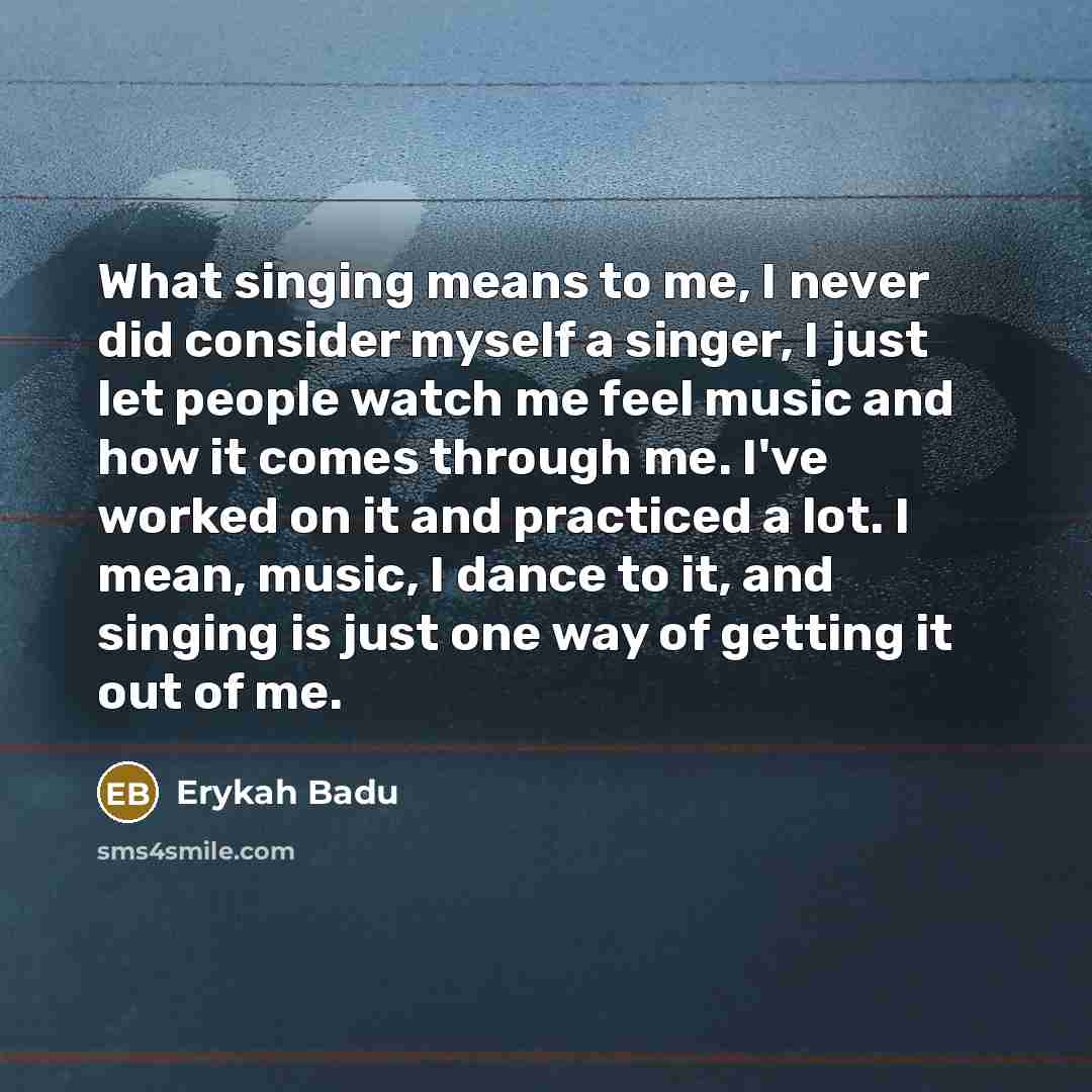 “What singing means to me, I never did consider myself…” quote by Erykah Badu