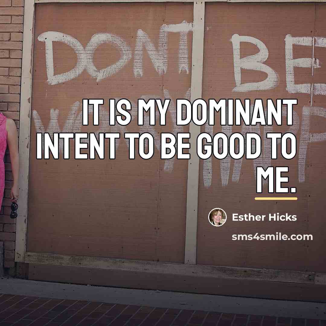 “It is my dominant intent to be good to me.…” quote by Esther Hicks