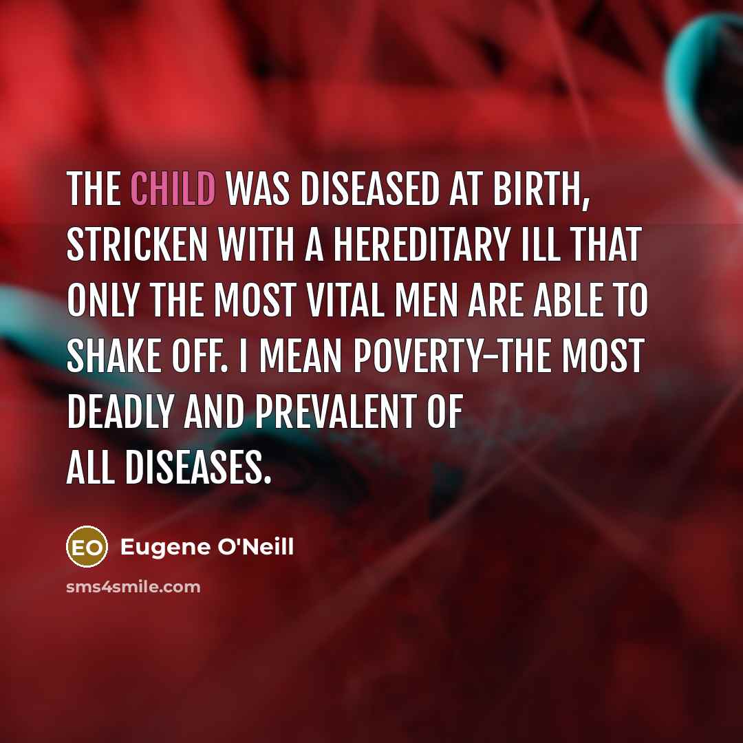 “The child was diseased at birth, stricken with a hereditary…” quote by Eugene O'Neill