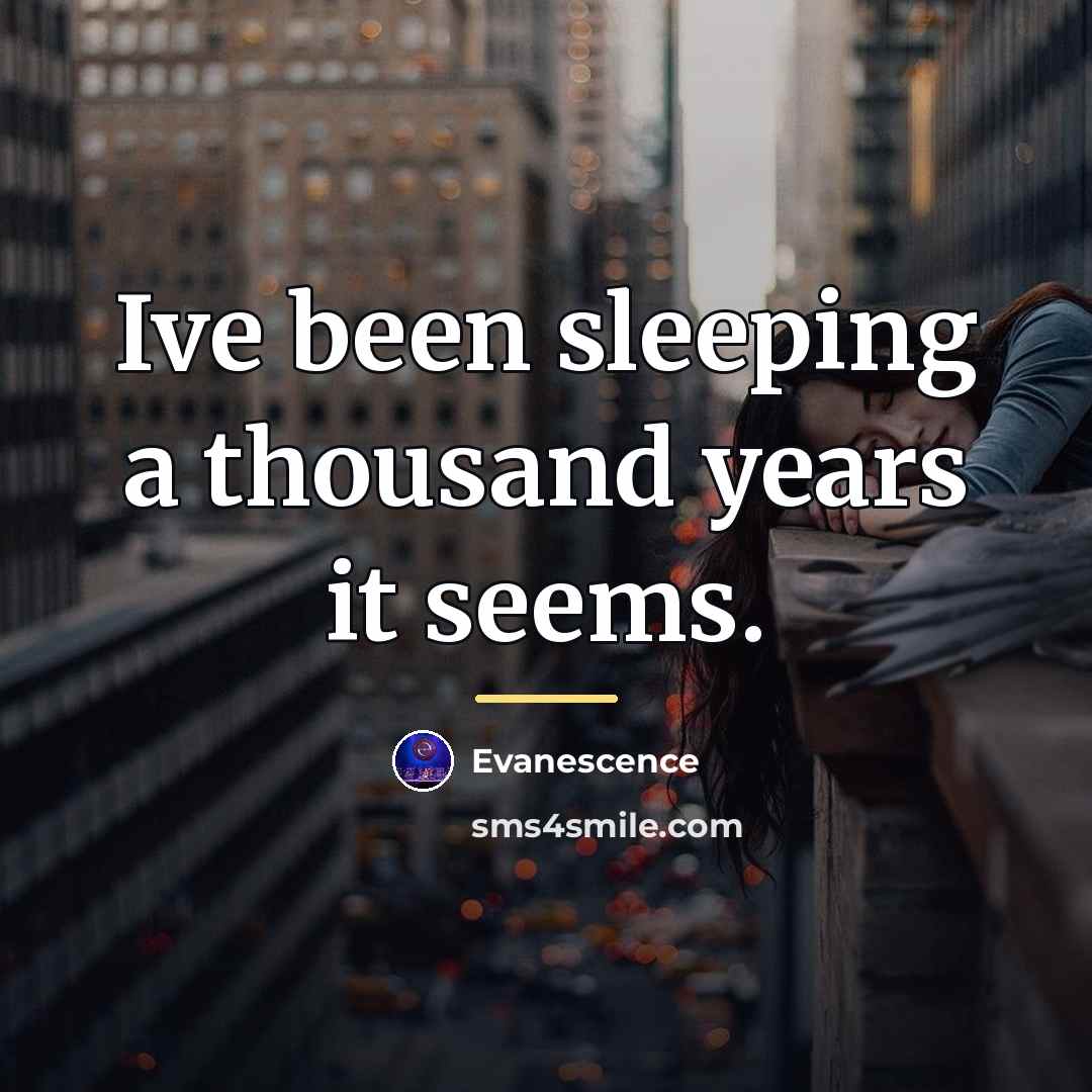 “Ive been sleeping a thousand years it seems.…” quote by Evanescence
