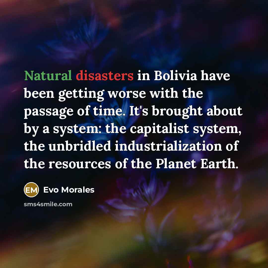 “Natural disasters in Bolivia have been getting worse with the…” quote by Evo Morales