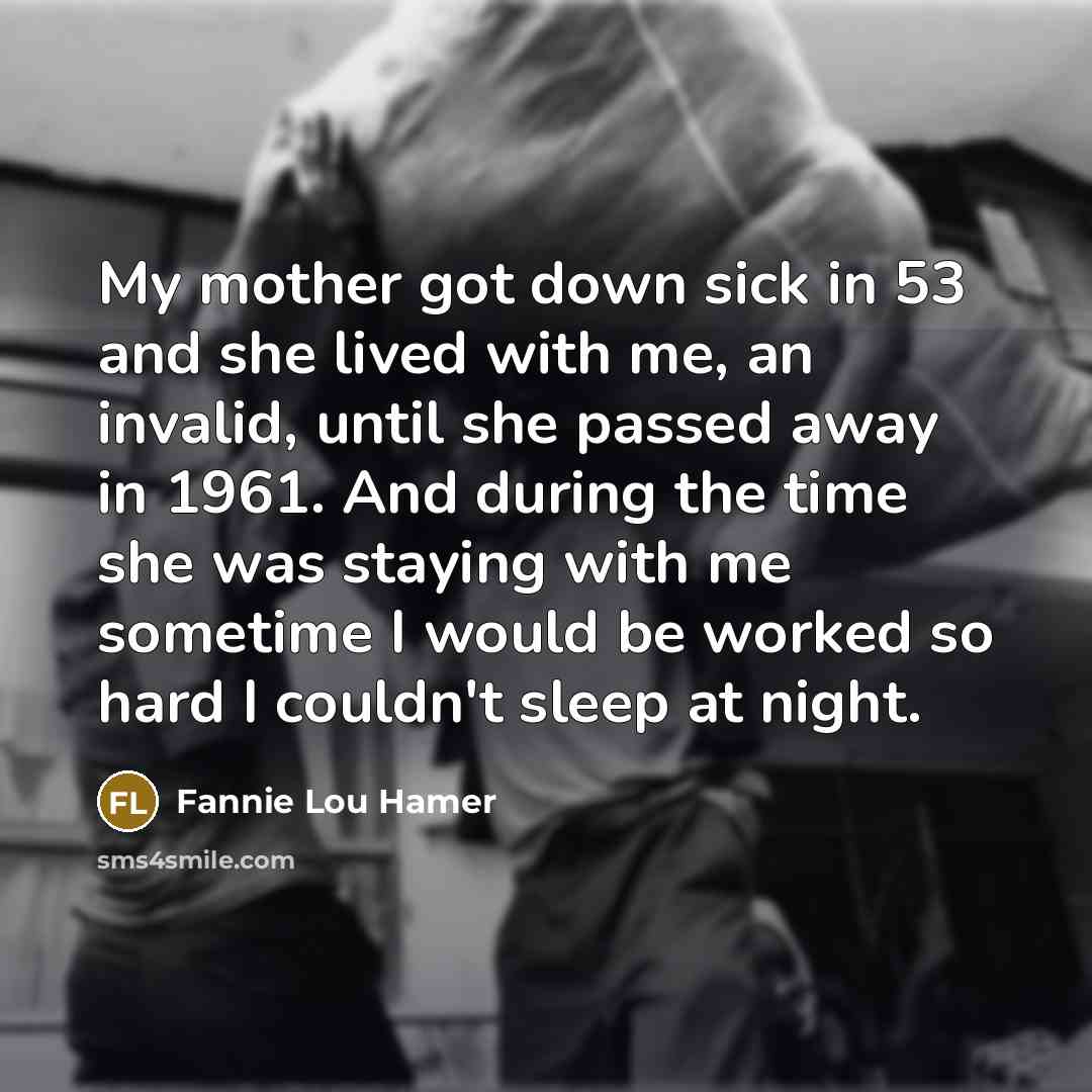 “My mother got down sick in 53 and she lived…” quote by Fannie Lou Hamer