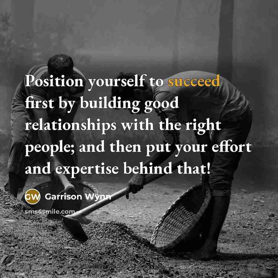 “Position yourself to succeed first by building good relationships with…” quote by Garrison Wynn