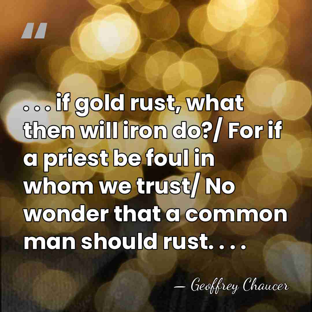 . . . if gold rust, what then will iron do?/ For&hellip; - Geoffrey Chaucer
