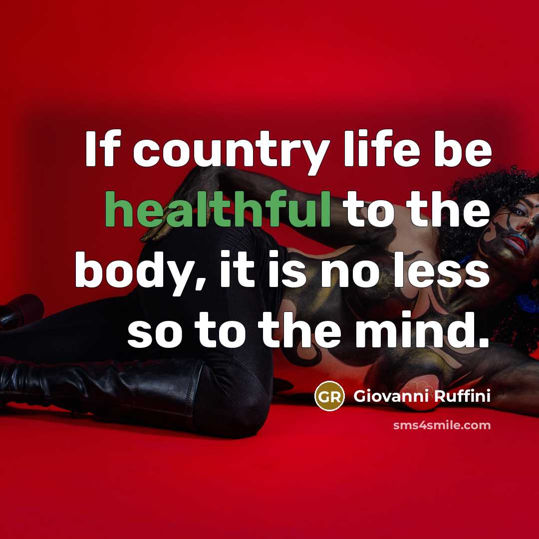 “If country life be healthful to the body, it is…” quote by Giovanni Ruffini