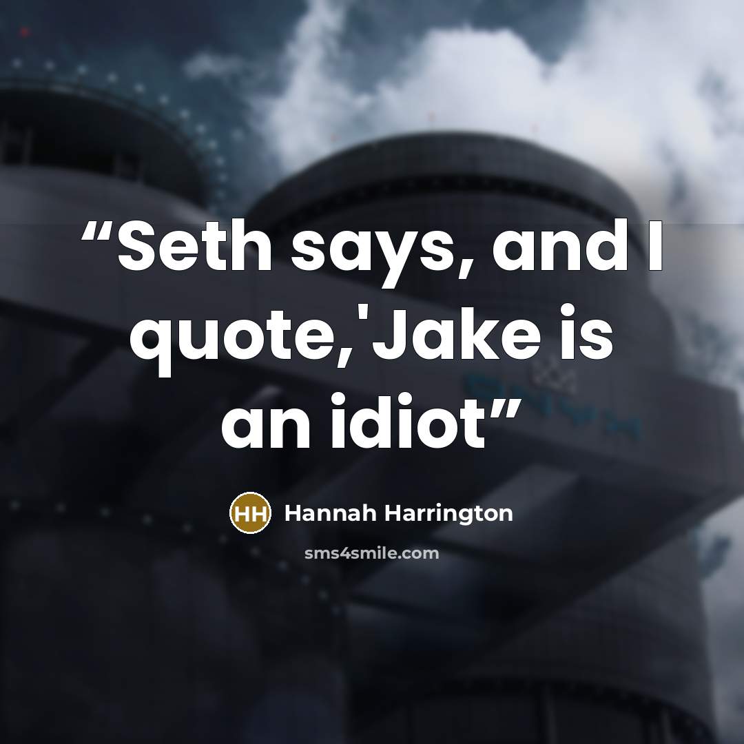 “Seth says, and I quote,'Jake is an idiot” quote by Hannah Harrington