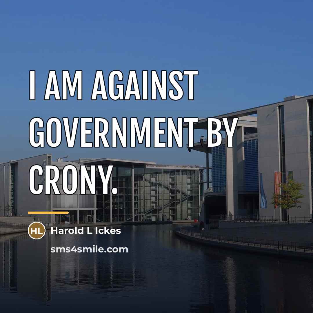 “I am against government by crony.…” quote by Anonymous