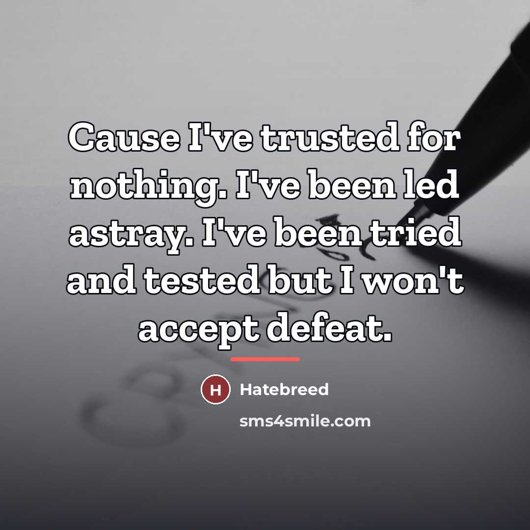 “Cause I've trusted for nothing. I've been led astray. I've…” quote by Hatebreed
