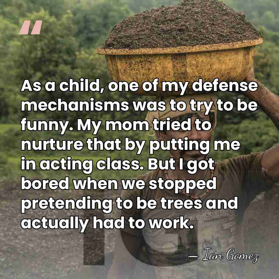 As a child, one of my defense mechanisms was to try to&hellip; - Ian Gomez