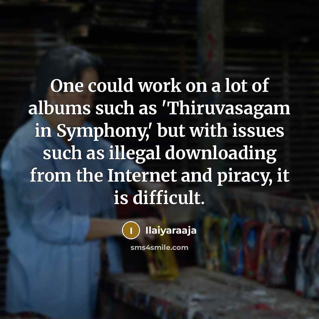 “One could work on a lot of albums such as…” quote by Ilaiyaraaja