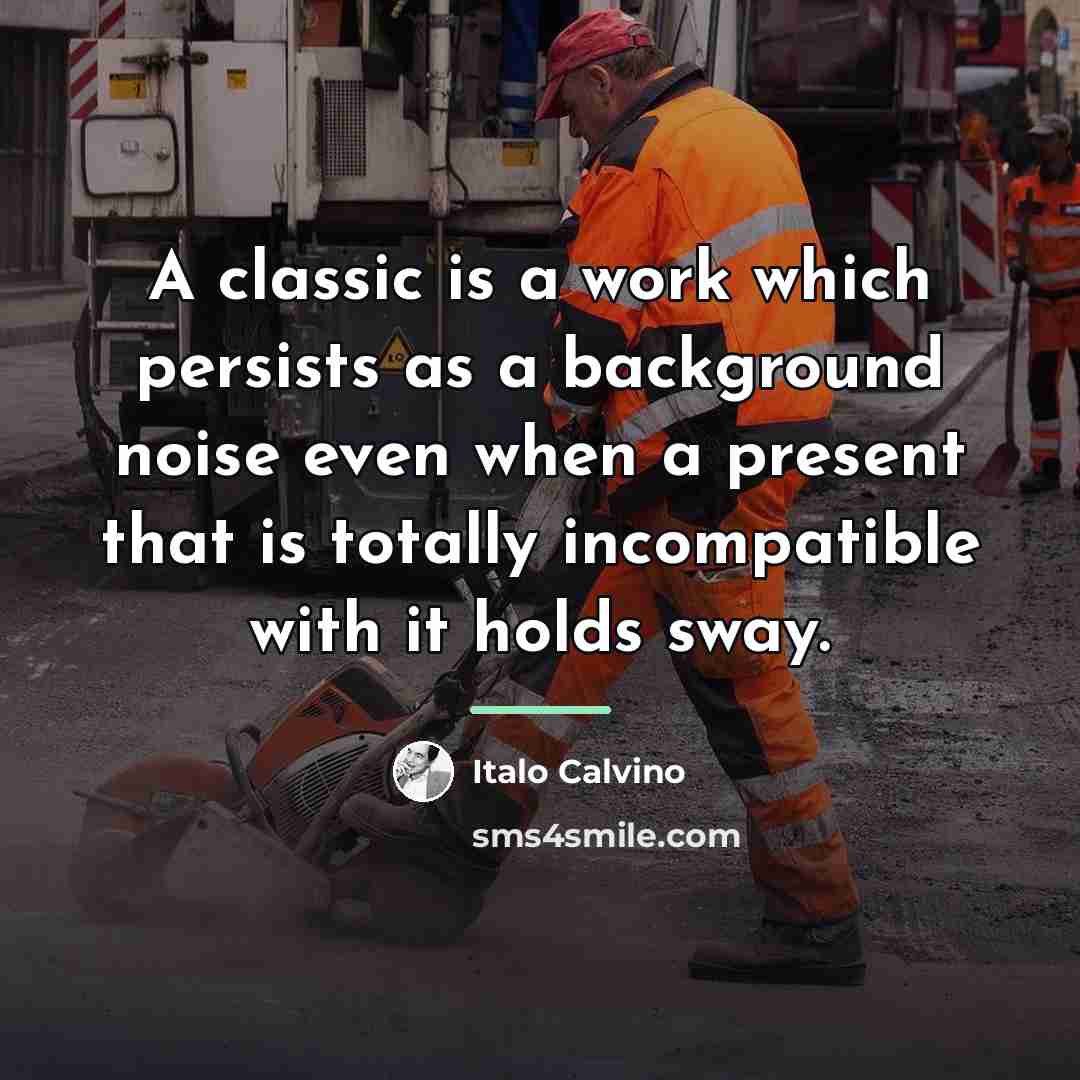 “A classic is a work which persists as a background…” quote by Italo Calvino