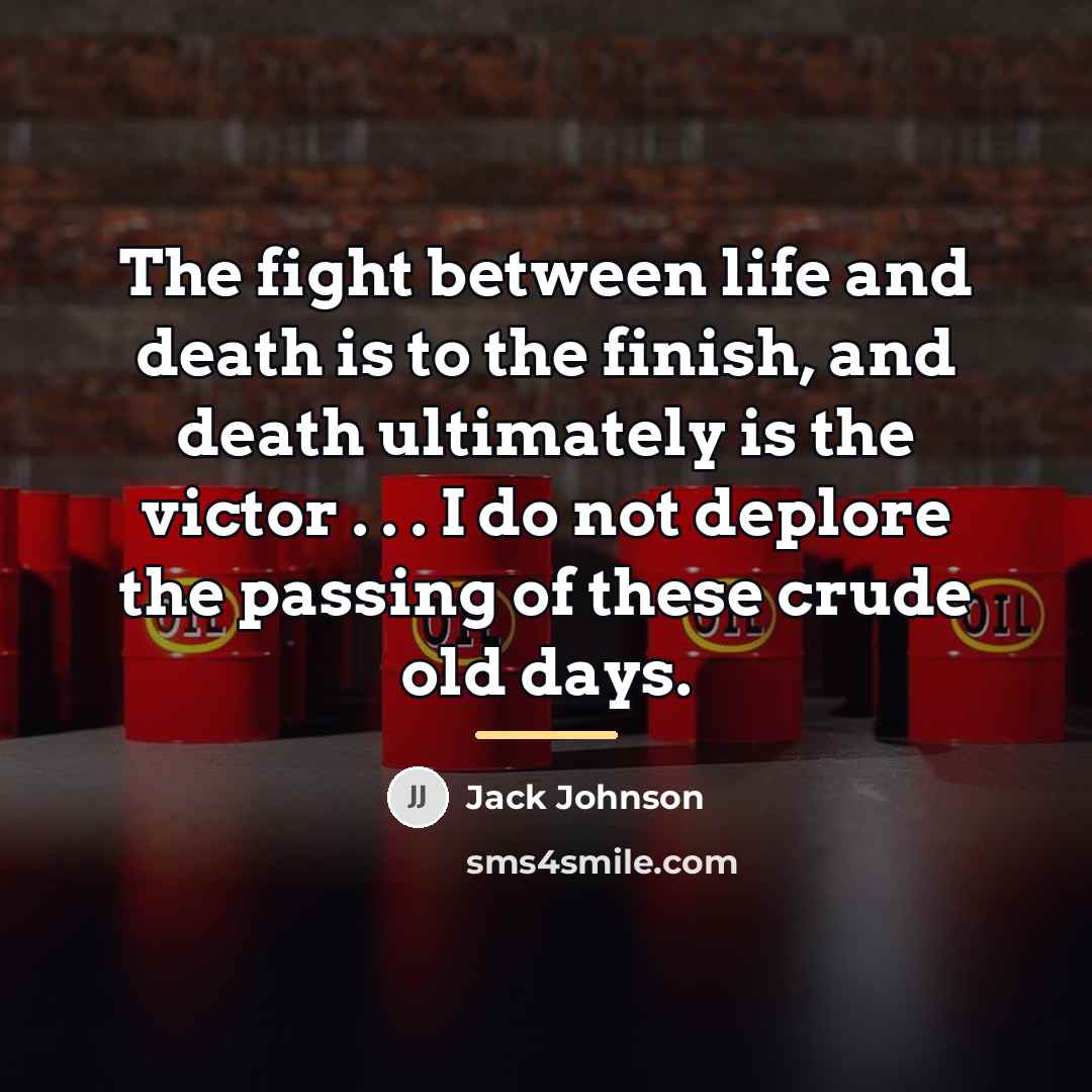 “The fight between life and death is to the finish,…” quote by Jack Johnson