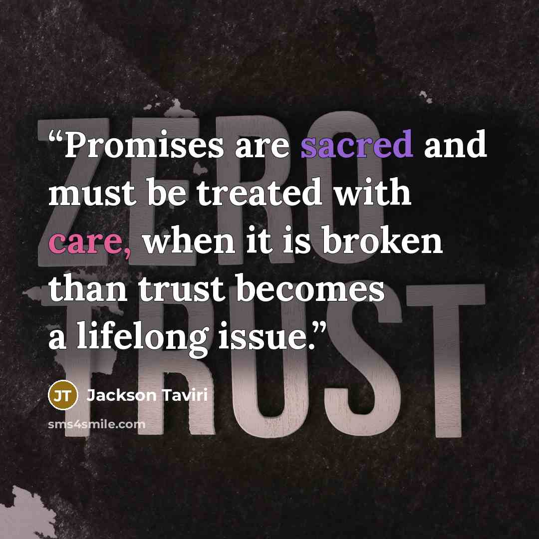 “Promises are sacred and must be treated with care, when it is broken than trust becomes a lifelong issue.” quote by Jackson Taviri