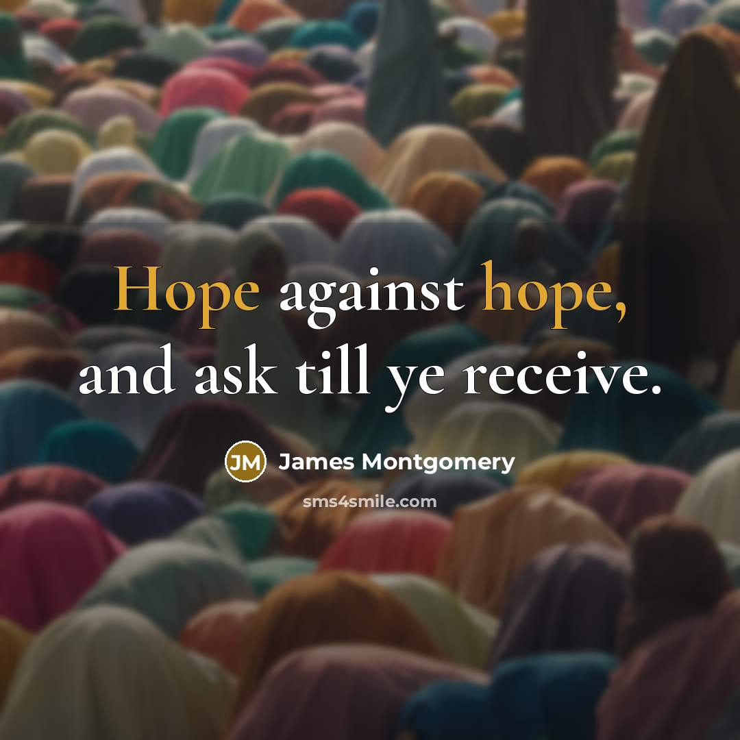 “Hope against hope, and ask till ye receive.…” quote by James Montgomery