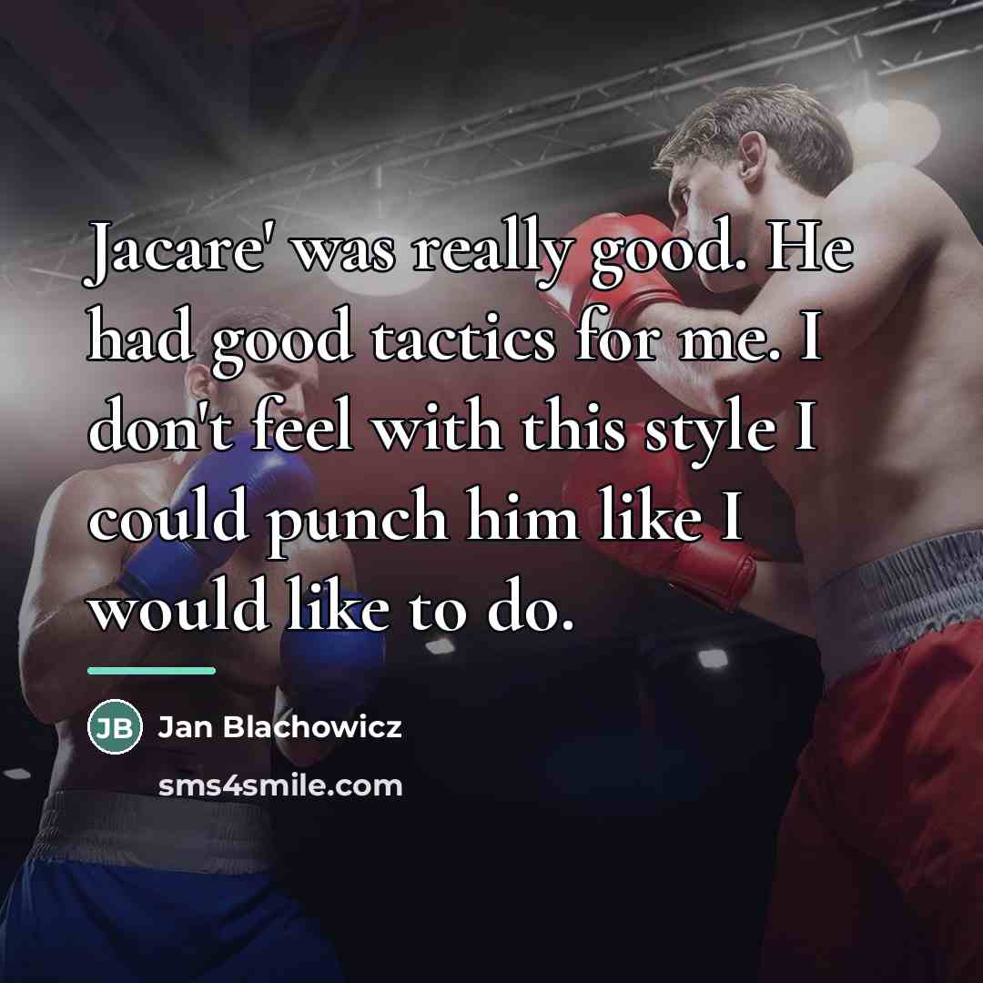 “Jacare' was really good. He had good tactics for me.…” quote by Jan Blachowicz