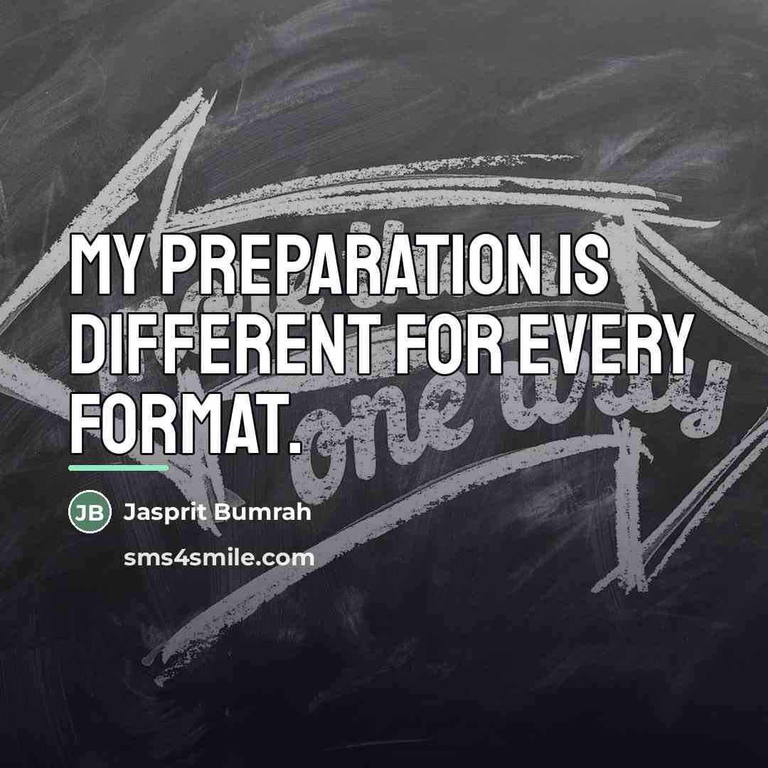 “My preparation is different for every format.…” quote by Jasprit Bumrah