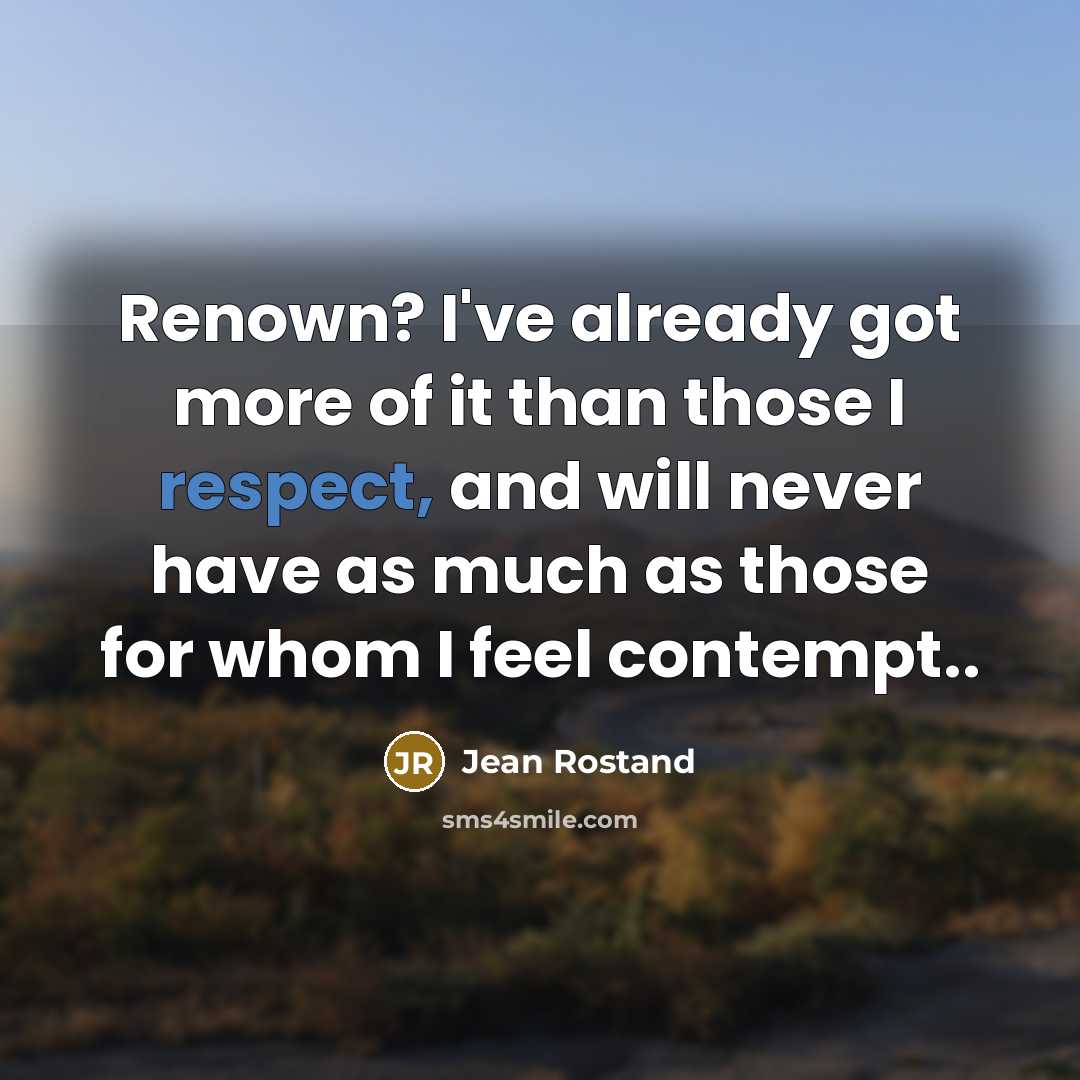 “Renown? I've already got more of it than those I…” quote by Jean Rostand