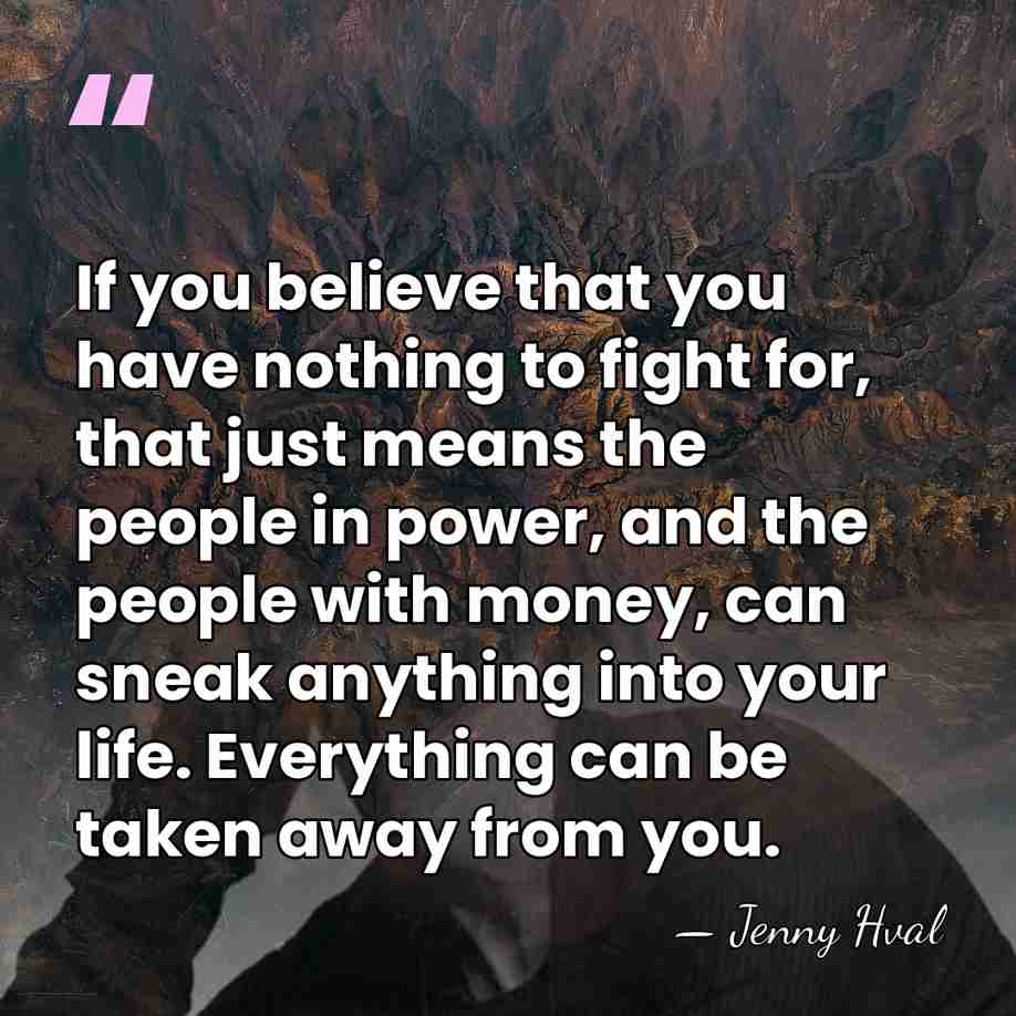 If you believe that you have nothing to fight for, that just&hellip; - Jenny Hval