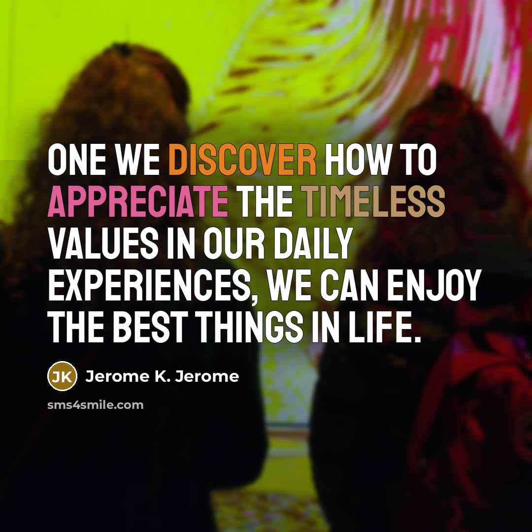 “One we discover how to appreciate the timeless values in…” quote by Jerome K. Jerome