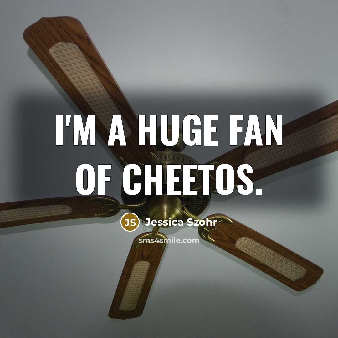 “I'm a huge fan of Cheetos.…” quote by Jessica Szohr