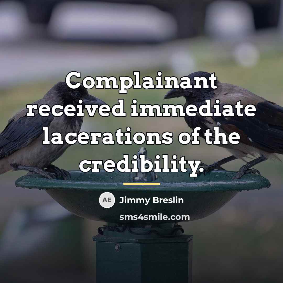 “Complainant received immediate lacerations of the credibility.…” quote by Jimmy Breslin