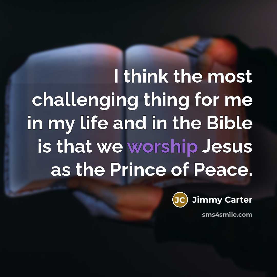 “I think the most challenging thing for me in my…” quote by Jimmy Carter