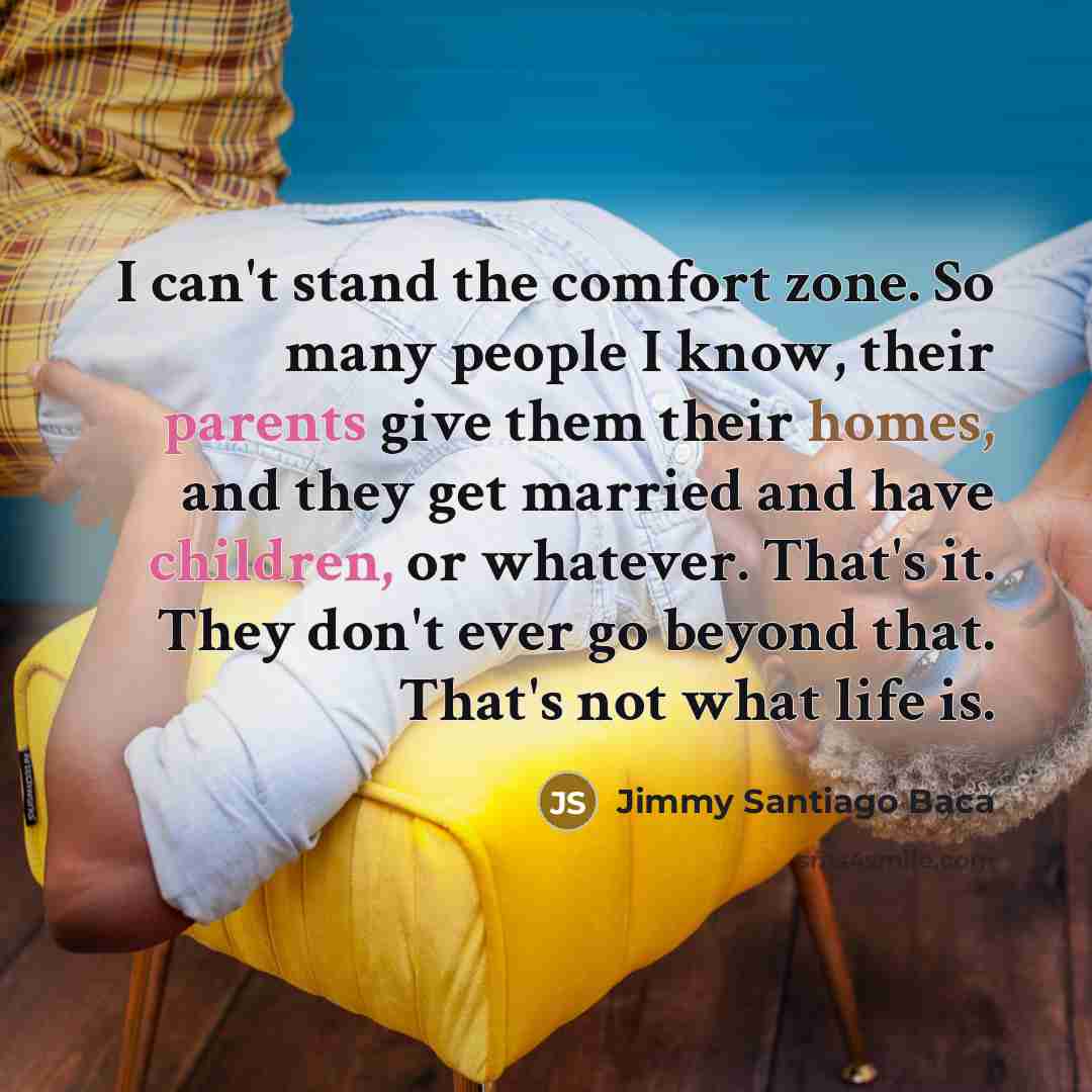 “I can't stand the comfort zone. So many people I…” quote by Jimmy Santiago Baca