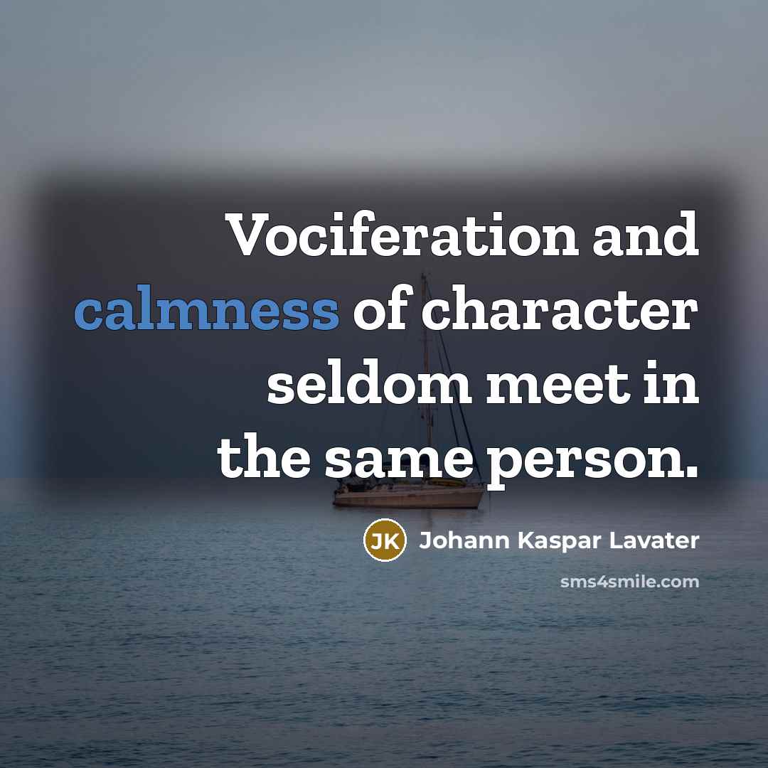 “Vociferation and calmness of character seldom meet in the same…” quote by Johann Kaspar Lavater