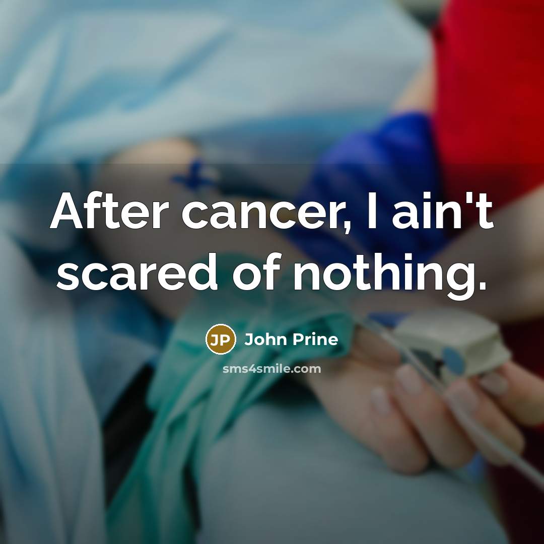 “After cancer, I ain't scared of nothing.…” quote by John Prine