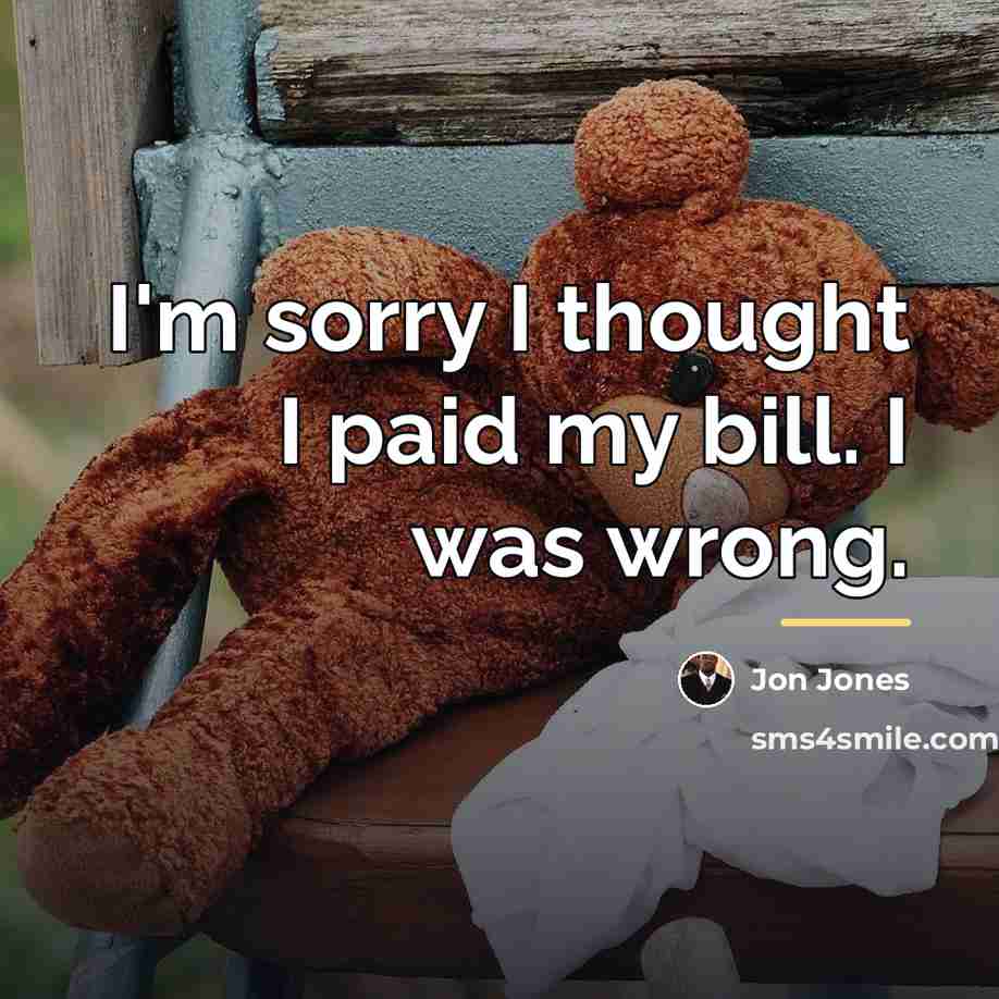 “I'm sorry I thought I paid my bill. I was…” quote by Jon Jones