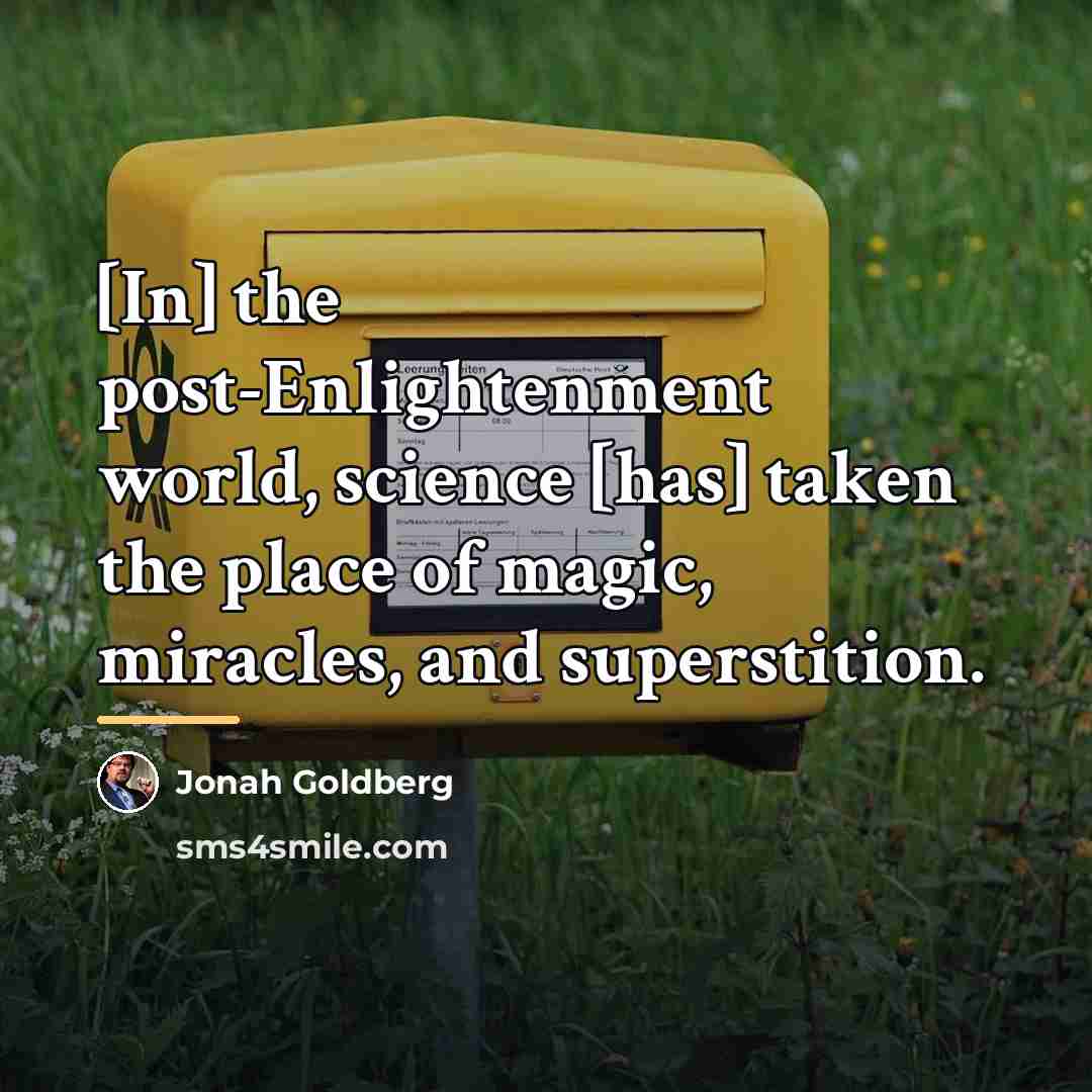 “[In] the post-Enlightenment world, science [has] taken the place of…” quote by Jonah Goldberg