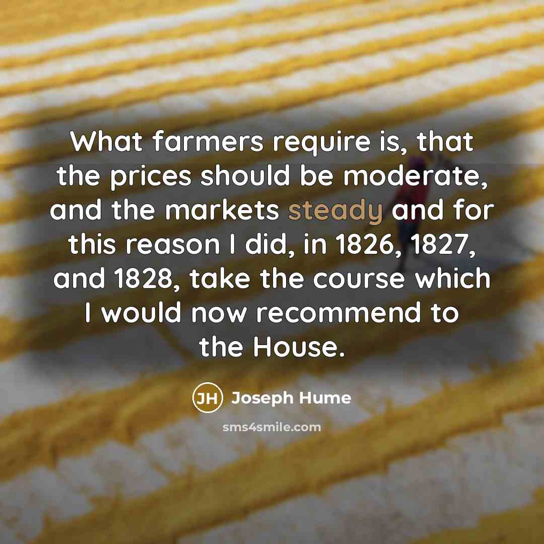 “What farmers require is, that the prices should be moderate,…” quote by Joseph Hume