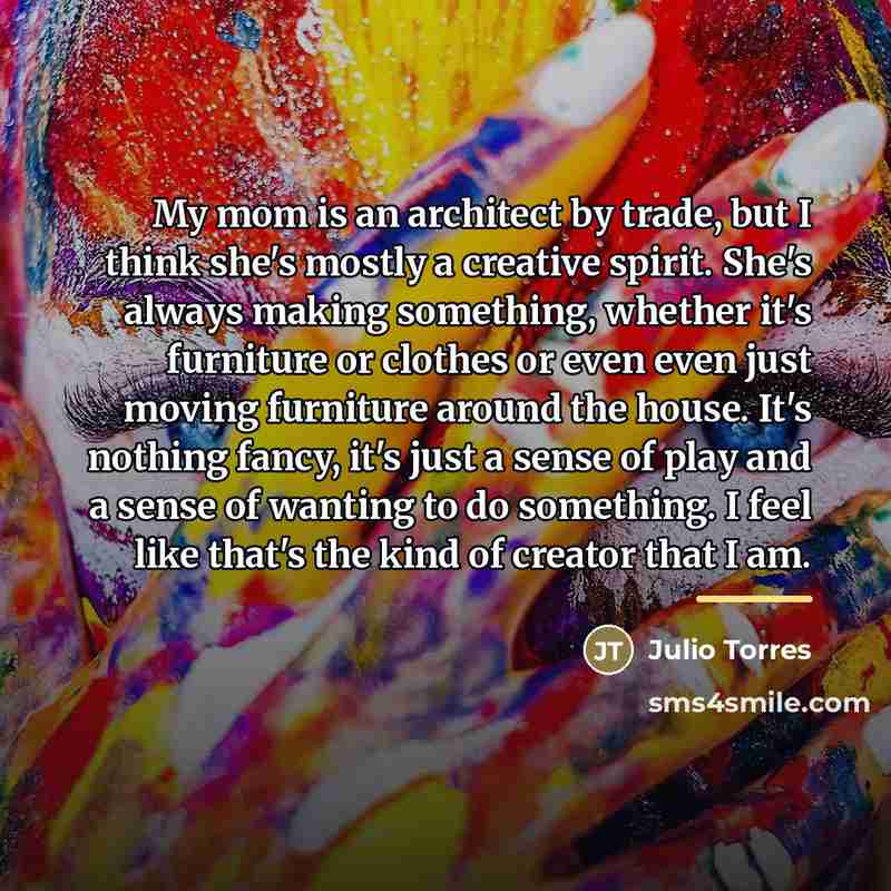 “My mom is an architect by trade, but I think…” quote by Julio Torres