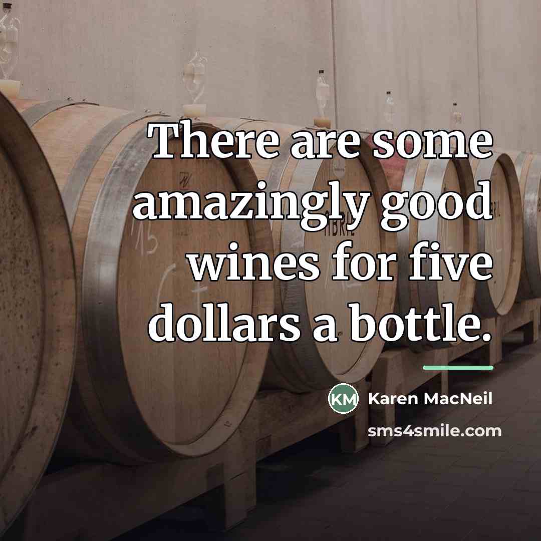 “There are some amazingly good wines for five dollars a…” quote by Karen MacNeil