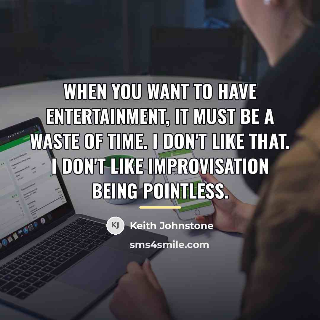 “When you want to have entertainment, it must be a…” quote by Keith Johnstone