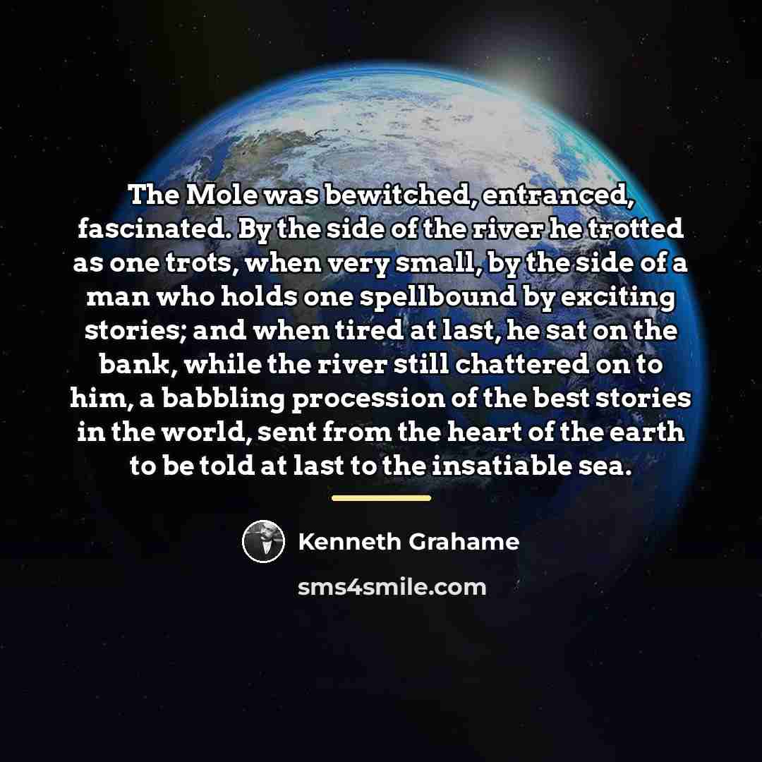 “The Mole was bewitched, entranced, fascinated. By the side of…” quote by Kenneth Grahame