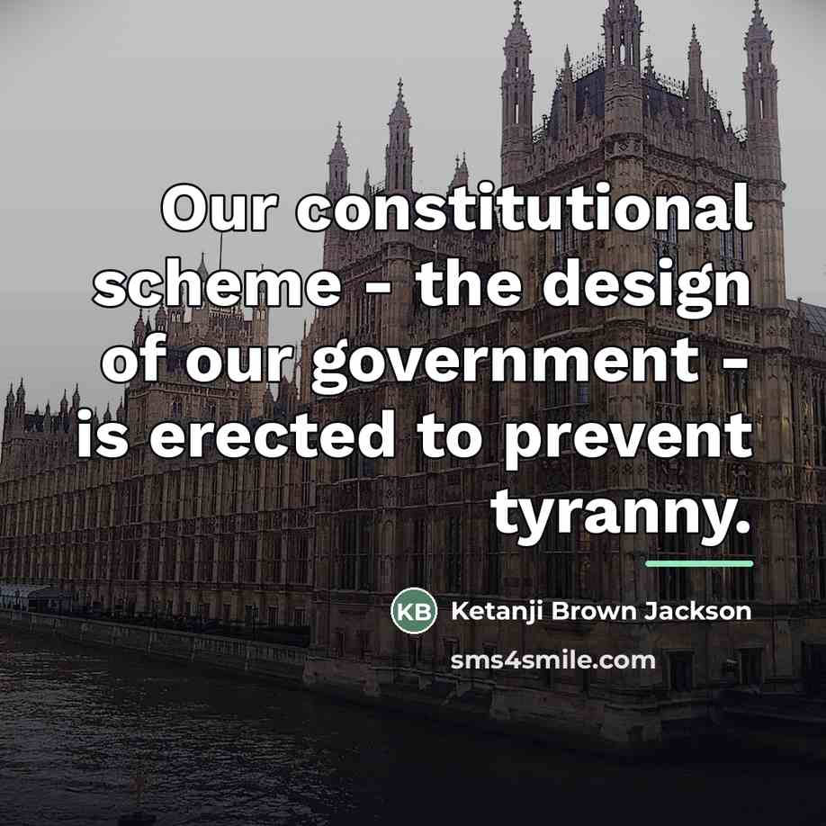 “Our constitutional scheme - the design of our government -…” quote by Ketanji Brown Jackson