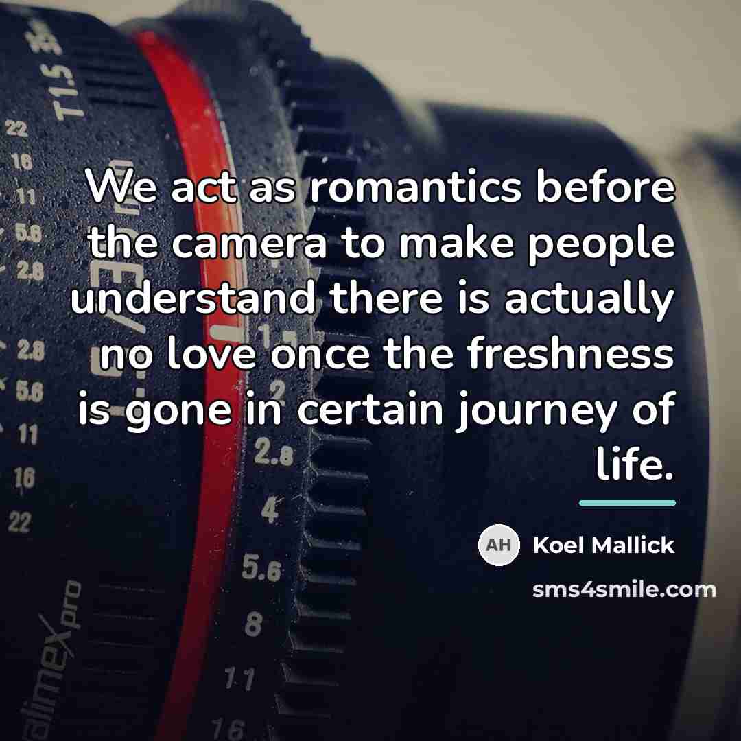 “We act as romantics before the camera to make people…” quote by Koel Mallick