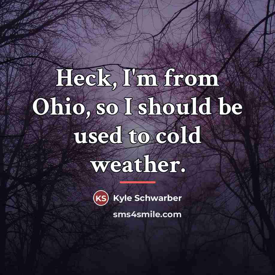 “Heck, I'm from Ohio, so I should be used to…” quote by Kyle Schwarber